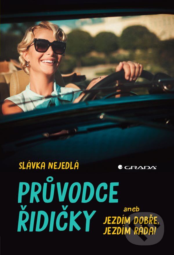 Kniha: Průvodce řidičky (Slávka Nejedlá). Grada, 2024 Kniha: Průvodce řidičky (Slávka Nejedlá). Grada, 2024