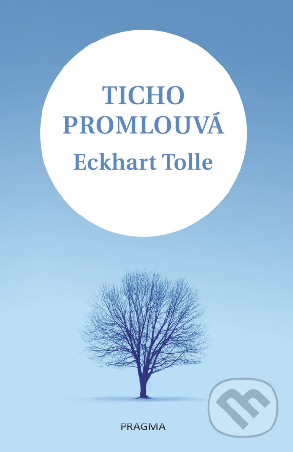 E-kniha: Ticho promlouvá (Eckhart Tolle). Pragma, 2018 E-kniha: Ticho promlouvá (Eckhart Tolle). Pragma, 2018