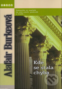 Kniha: Kde se stala chyba (Alafair Burkeová). BB/art, 2005 Kniha: Kde se stala chyba (Alafair Burkeová). BB/art, 2005