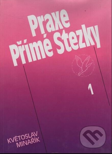 Kniha: Praxe Přímé Stezky 1. (Květoslav Minařík). Canopus, 2002 Kniha: Praxe Přímé Stezky 1. (Květoslav Minařík). Canopus, 2002