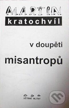Kniha: V doupěti misantropů (Martin Kratochvíl). Větrné mlýny, 1998 Kniha: V doupěti misantropů (Martin Kratochvíl). Větrné mlýny, 1998