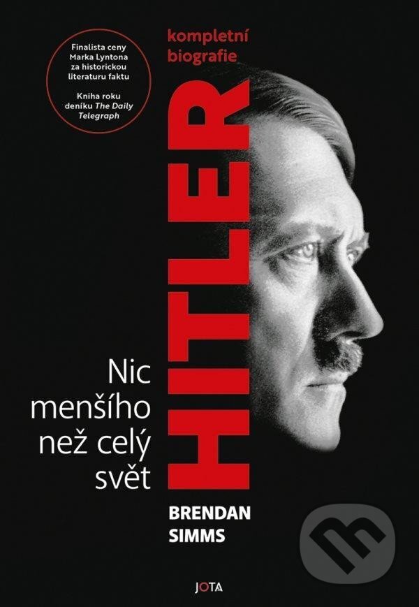 Kniha: Hitler - Nic menšího než celý svět (Brendan Simms). Jota, 2024 Kniha: Hitler - Nic menšího než celý svět (Brendan Simms). Jota, 2024