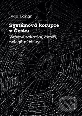 Kniha: Systémová korupce v Česku (Ivan Langr). Karolinum, 2024 Kniha: Systémová korupce v Česku (Ivan Langr). Karolinum, 2024