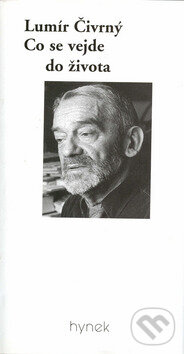 Kniha: Co se vejde do života (Lumír Čivrný). Hynek, 2000 Kniha: Co se vejde do života (Lumír Čivrný). Hynek, 2000