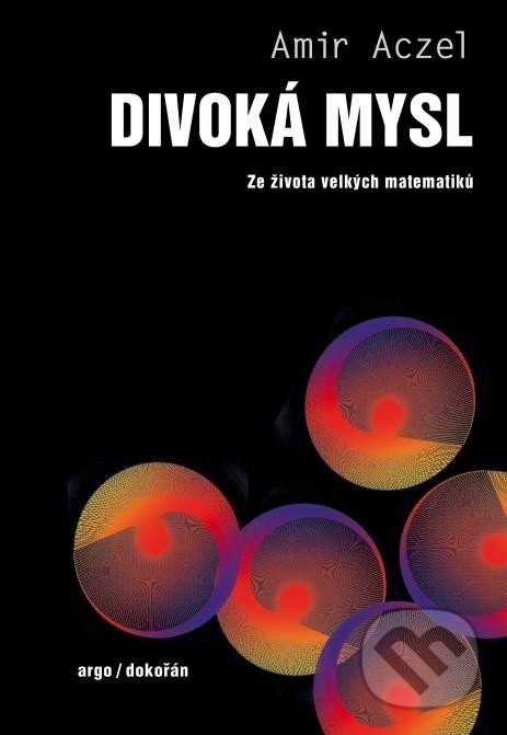 Kniha: Divoká mysl - Ze života velkých matematiků (Amir D. Aczel). Argo, 2024 Kniha: Divoká mysl - Ze života velkých matematiků (Amir D. Aczel). Argo, 2024