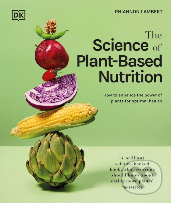 Kniha: The Science of Plant-based Nutrition (Rhiannon Lambert). Dorling Kindersley, 2024 Kniha: The Science of Plant-based Nutrition (Rhiannon Lambert). Dorling Kindersley, 2024