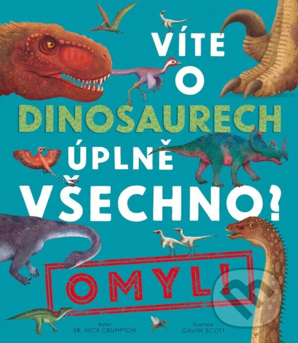 Kniha: Víte o dinosaurech úplně všechno? Omyl! (Nick Crumpton). Drobek, 2024 Kniha: Víte o dinosaurech úplně všechno? Omyl! (Nick Crumpton). Drobek, 2024
