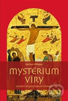 Kniha: Mystérium víry (Ilarion Alfejev). Pavel Mervart, 2016 Kniha: Mystérium víry (Ilarion Alfejev). Pavel Mervart, 2016