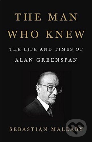 Kniha: The Man Who Knew (Sebastian Mallaby). Penguin Books, 2016 Kniha: The Man Who Knew (Sebastian Mallaby). Penguin Books, 2016