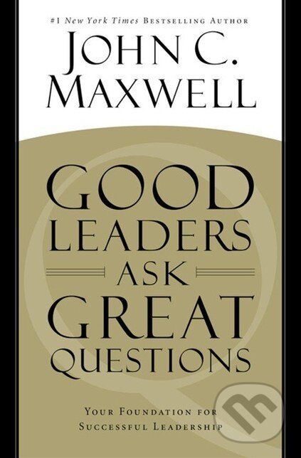 Kniha: Good Leaders Ask Great Questions (John C. Maxwell). Hachette Book Group US, 2016 Kniha: Good Leaders Ask Great Questions (John C. Maxwell). Hachette Book Group US, 2016