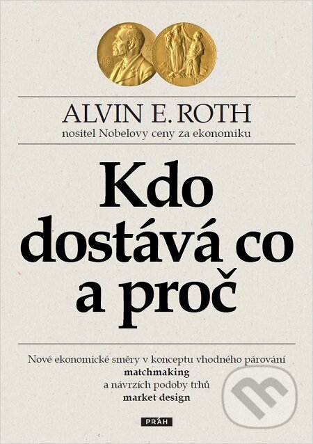 E-kniha: Kdo dostává co a proč (Alvin E. Roth). Práh, 2016 E-kniha: Kdo dostává co a proč (Alvin E. Roth). Práh, 2016