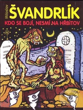Kniha: Kdo se bojí nesmí na hřbitov (Miroslav Švandrlík). XYZ, 2009 Kniha: Kdo se bojí nesmí na hřbitov (Miroslav Švandrlík). XYZ, 2009