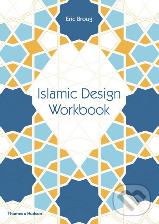 Kniha: Islamic Design Workbook (Eric Broug). Thames & Hudson, 2016 Kniha: Islamic Design Workbook (Eric Broug). Thames & Hudson, 2016