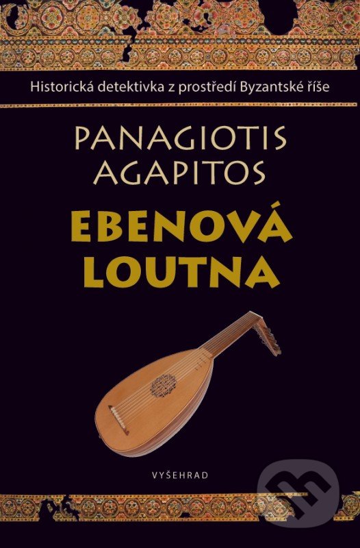 Kniha: Ebenová loutna (Agapitos Panagiotis). Vyšehrad, 2017 Kniha: Ebenová loutna (Agapitos Panagiotis). Vyšehrad, 2017