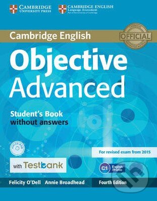 Kniha: Objective - Advanced - Student's Book with Answers + Testbank (Annie Broadhead a Felicity O'Dell). Cambridge University Press, 2015 Kniha: Objective - Advanced - Student's Book with Answers + Testbank (Annie Broadhead a Felicity O'Dell). Cambridge University Press, 2015