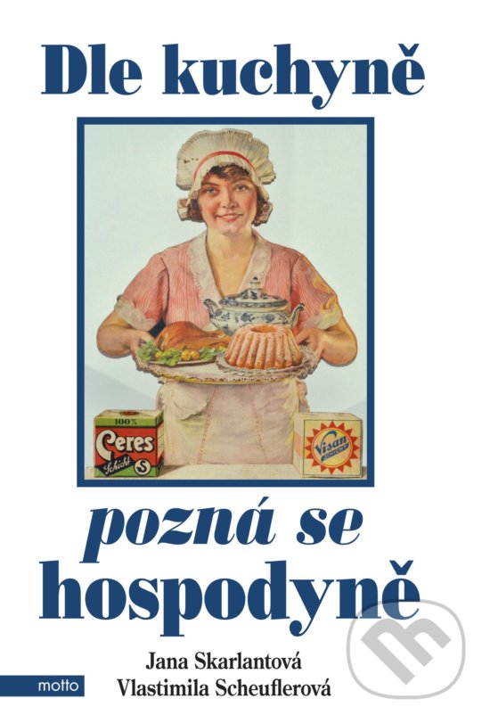 Kniha: Dle kuchyně pozná se hospodyně (Jana Skarlantová a Vlastimila Scheuflerová). Motto, 2016 Kniha: Dle kuchyně pozná se hospodyně (Jana Skarlantová a Vlastimila Scheuflerová). Motto, 2016
