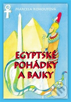 Kniha: Egyptské pohádky a bajky (Marcela Kohoutová). AOS Publishing, 2016 Kniha: Egyptské pohádky a bajky (Marcela Kohoutová). AOS Publishing, 2016
