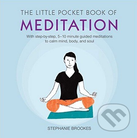 The Little Pocket Book of Meditation - Stephanie Brookes, CICO Books, 2016