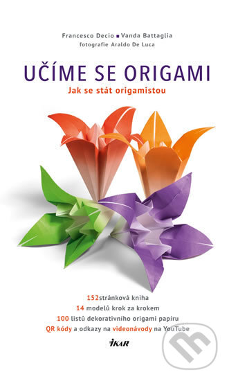 Kniha: Učíme se origami (kniha) (Francesco Decio a Vanda Battaglia). Ikar CZ, 2016 Kniha: Učíme se origami (kniha) (Francesco Decio a Vanda Battaglia). Ikar CZ, 2016