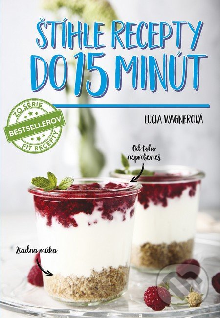 Kniha: Štíhle recepty do 15 minút (Lucia Wagnerová). Fit brands, 2016 Kniha: Štíhle recepty do 15 minút (Lucia Wagnerová). Fit brands, 2016