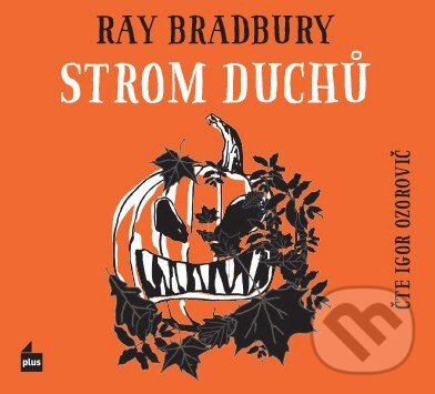 Audiokniha: Strom duchů (Ray Bradbury). Plus, 2016 Audiokniha: Strom duchů (Ray Bradbury). Plus, 2016