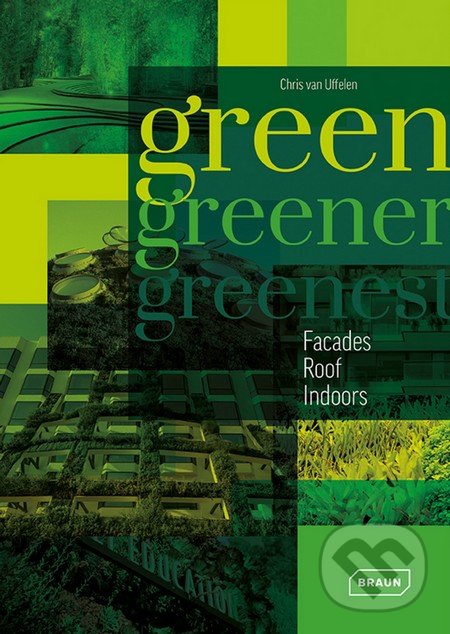Kniha: Green, Greener, Greenest (Chris van Uffelen). Braun, 2016 Kniha: Green, Greener, Greenest (Chris van Uffelen). Braun, 2016