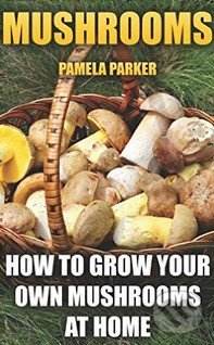Kniha: Mushrooms (Pamela Parker). Createspace, 2016 Kniha: Mushrooms (Pamela Parker). Createspace, 2016