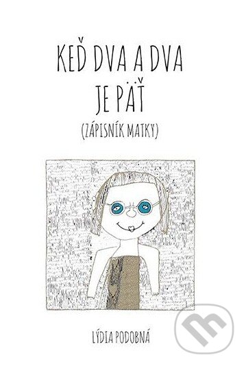 Kniha: Keď dva a dva je päť (Lýdia Podobná). Porta Libri, 2016 Kniha: Keď dva a dva je päť (Lýdia Podobná). Porta Libri, 2016