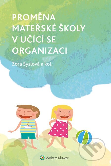 E-kniha: Proměna mateřské školy v učící se organizaci (Zora Syslová). Wolters Kluwer E-kniha: Proměna mateřské školy v učící se organizaci (Zora Syslová). Wolters Kluwer