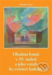 Okultní hnutí v 19. století a jeho vztah ke světové kultuře - Rudolf Steiner, Michael, 2016