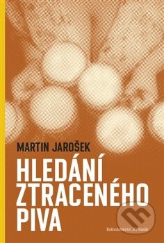 Kniha: Hledání ztraceného piva (Martin Jarošek). Jiří Vaněk, 2016 Kniha: Hledání ztraceného piva (Martin Jarošek). Jiří Vaněk, 2016