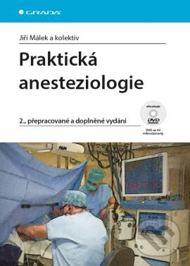 Kniha: Praktická anesteziologie (Jiří Málek a kolektiv). Grada, 2016 Kniha: Praktická anesteziologie (Jiří Málek a kolektiv). Grada, 2016