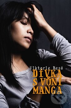 Kniha: Dívka s vůní manga (Viktorie Besó). Jonathan Livingston, 2016 Kniha: Dívka s vůní manga (Viktorie Besó). Jonathan Livingston, 2016