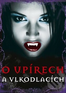 Kniha: O upírech a vlkodlacích (Ottovo nakladatelství). Ottovo nakladatelství, 2016 Kniha: O upírech a vlkodlacích (Ottovo nakladatelství). Ottovo nakladatelství, 2016