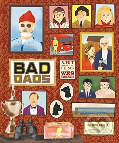 Kniha: The Wes Anderson Collection: Bad Dads (Matt Zoller Seitz). Harry Abrams, 2016 Kniha: The Wes Anderson Collection: Bad Dads (Matt Zoller Seitz). Harry Abrams, 2016