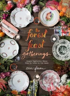 Kniha: The Forest Feast Gatherings (Erin Gleeson). Harry Abrams, 2016 Kniha: The Forest Feast Gatherings (Erin Gleeson). Harry Abrams, 2016