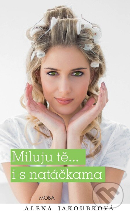 E-kniha: Miluju tě... i s natáčkama (Alena Jakoubková). Moba, 2016 E-kniha: Miluju tě... i s natáčkama (Alena Jakoubková). Moba, 2016