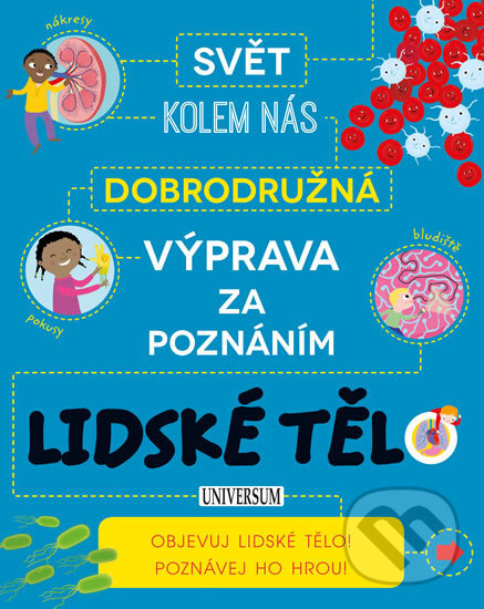 Kniha: Dobrodružná výprava za poznáním: Lidské tělo (Universum). Universum, 2016 Kniha: Dobrodružná výprava za poznáním: Lidské tělo (Universum). Universum, 2016