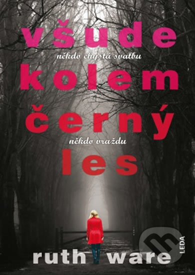 Kniha: Všude kolem černý les (Ruth Ware). Leda, 2016 Kniha: Všude kolem černý les (Ruth Ware). Leda, 2016