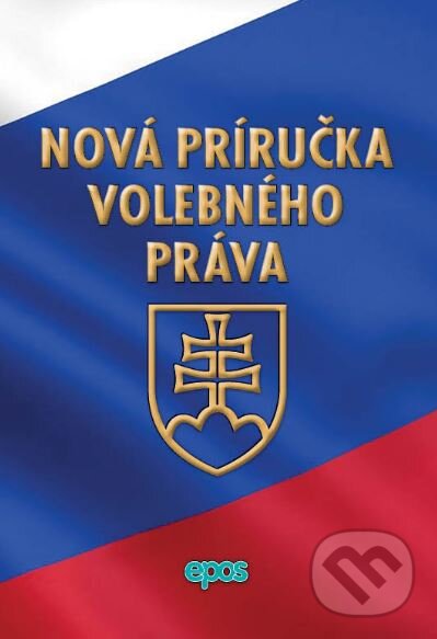 Kniha: Nová príručka volebného práva (Epos). Epos, 2016 Kniha: Nová príručka volebného práva (Epos). Epos, 2016