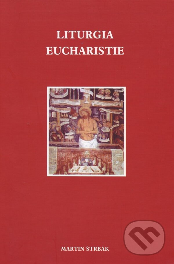 Kniha: Liturgia Eucharistie (Martin Štrbák). Katolícke biblické dielo, 2009 Kniha: Liturgia Eucharistie (Martin Štrbák). Katolícke biblické dielo, 2009