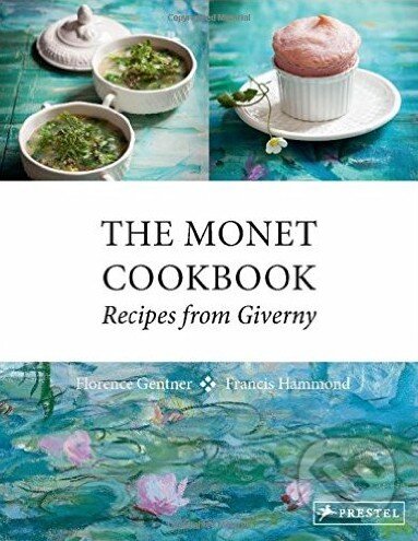 The Monet Cookbook - Florence Gentner, Prestel, 2016