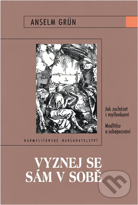Kniha: Vyznej se sám v sobě (Anselm Grün). Karmelitánské nakladatelství, 2006 Kniha: Vyznej se sám v sobě (Anselm Grün). Karmelitánské nakladatelství, 2006