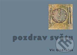 Kniha: Pozdrav světu (Vít Ondráček). Nezávislý podmelechovský spolek, 2024 Kniha: Pozdrav světu (Vít Ondráček). Nezávislý podmelechovský spolek, 2024