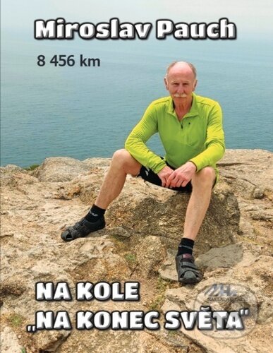 Kniha: Na kole na konec světa (Miroslav Pauch). MaHa, 2024 Kniha: Na kole na konec světa (Miroslav Pauch). MaHa, 2024