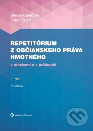 Kniha: Repetitórium z občianskeho práva hmotného (Anton Dulak a Denisa Dulaková). Wolters Kluwer, 2024 Kniha: Repetitórium z občianskeho práva hmotného (Anton Dulak a Denisa Dulaková). Wolters Kluwer, 2024