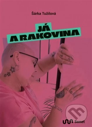 Kniha: Já a rakovina (Šárka Tužilová). Sonet, 2024 Kniha: Já a rakovina (Šárka Tužilová). Sonet, 2024