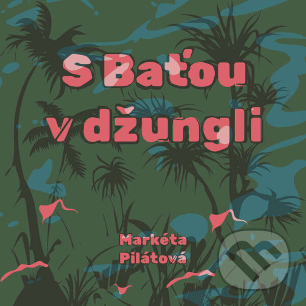 Audiokniha: S Baťou v džungli (Markéta Pilátová). Tympanum, 2024 Audiokniha: S Baťou v džungli (Markéta Pilátová). Tympanum, 2024