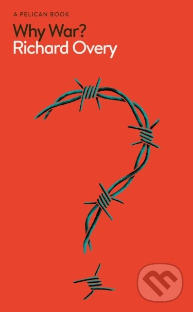 Kniha: Why War? (Richard Overy). Pelican, 2024 Kniha: Why War? (Richard Overy). Pelican, 2024