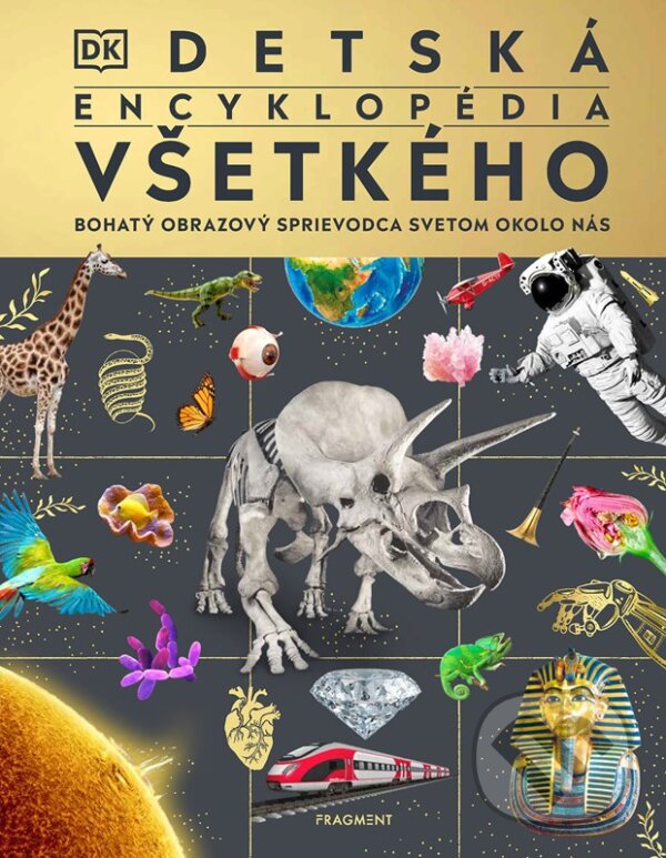 Kniha: Detská encyklopédia všetkého (Autorský kolektív). Fragment, 2024 Kniha: Detská encyklopédia všetkého (Autorský kolektív). Fragment, 2024